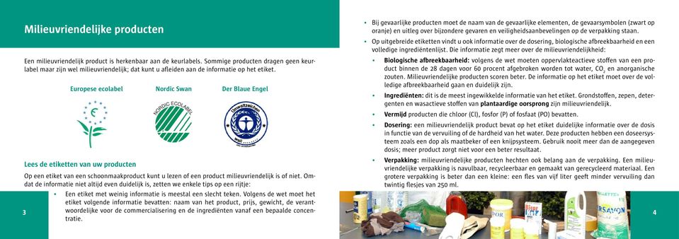 Europese ecolabel Nordic Swan Der Blaue Engel Bij gevaarlijke producten moet de naam van de gevaarlijke elementen, de gevaarsymbolen (zwart op oranje) en uitleg over bijzondere gevaren en