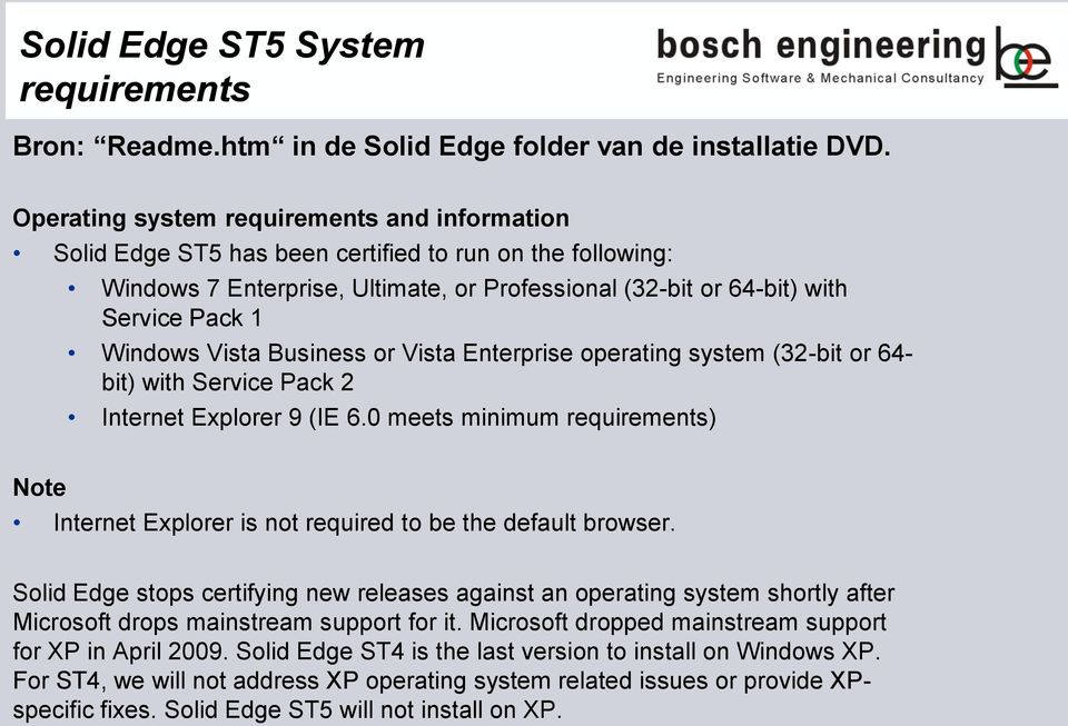 Vista Business or Vista Enterprise operating system (32-bit or 64- bit) with Service Pack 2 Internet Explorer 9 (IE 6.