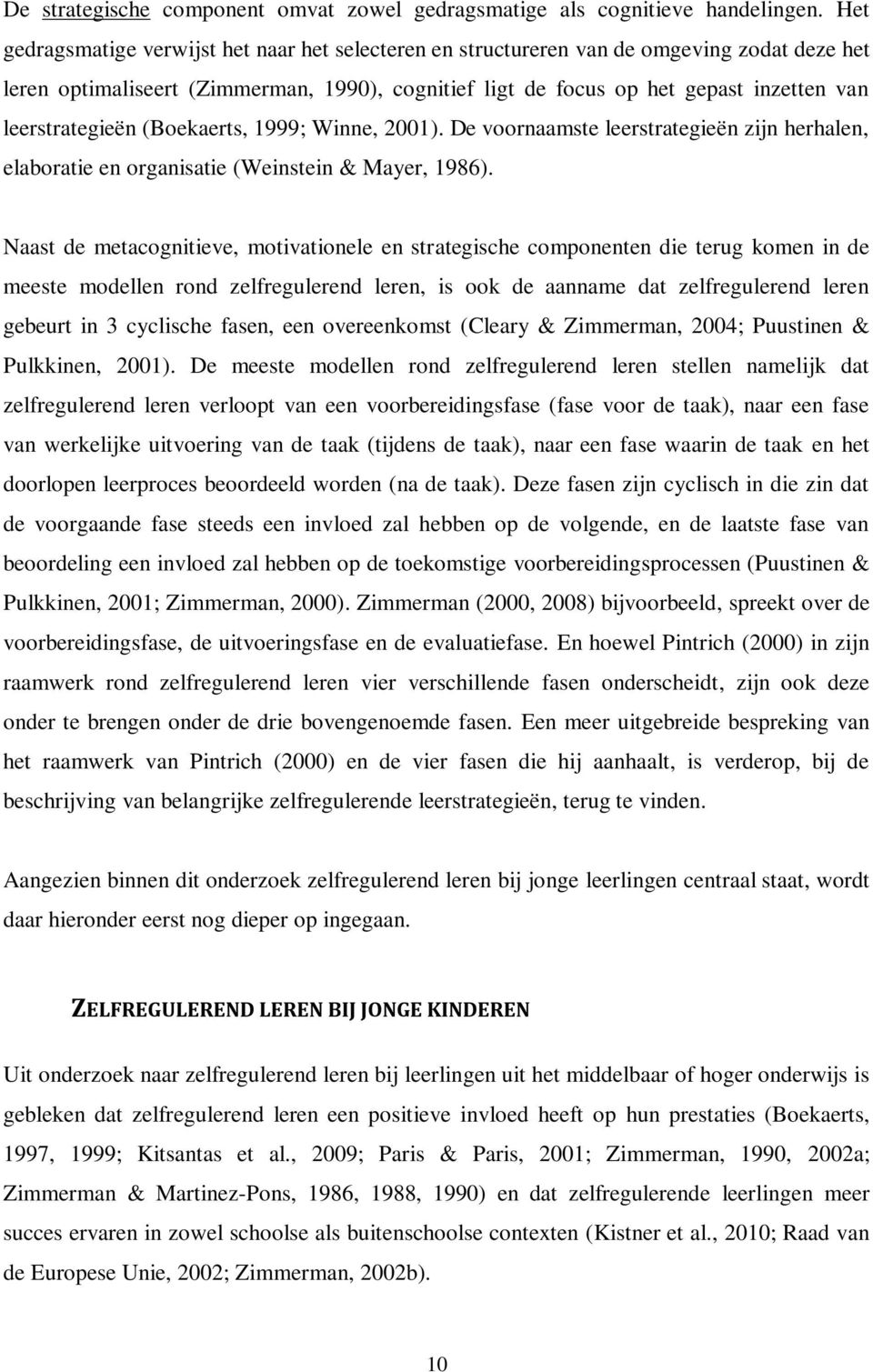 leerstrategieën (Boekaerts, 1999; Winne, 2001). De voornaamste leerstrategieën zijn herhalen, elaboratie en organisatie (Weinstein & Mayer, 1986).