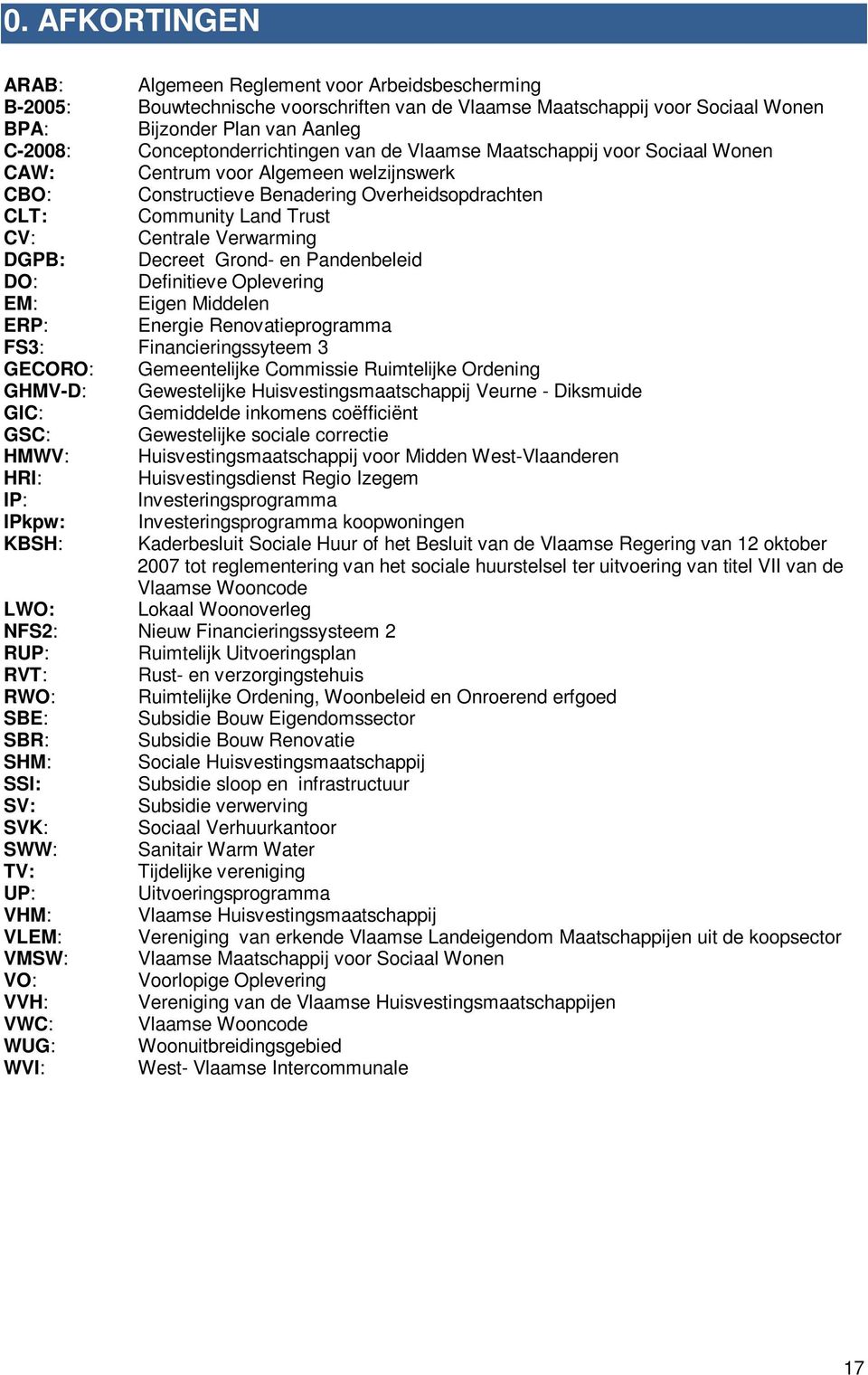 Verwarming DGPB: Decreet Grond- en Pandenbeleid DO: Definitieve Oplevering EM: Eigen Middelen ERP: Energie Renovatieprogramma FS3: Financieringssyteem 3 GECORO: Gemeentelijke Commissie Ruimtelijke