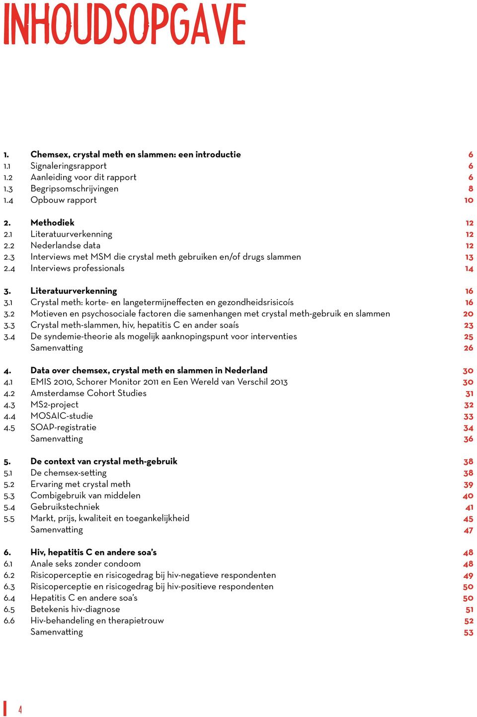 1 Crystal meth: korte- en langetermijneffecten en gezondheidsrisicoís 3.2 Motieven en psychosociale factoren die samenhangen met crystal meth-gebruik en slammen 3.