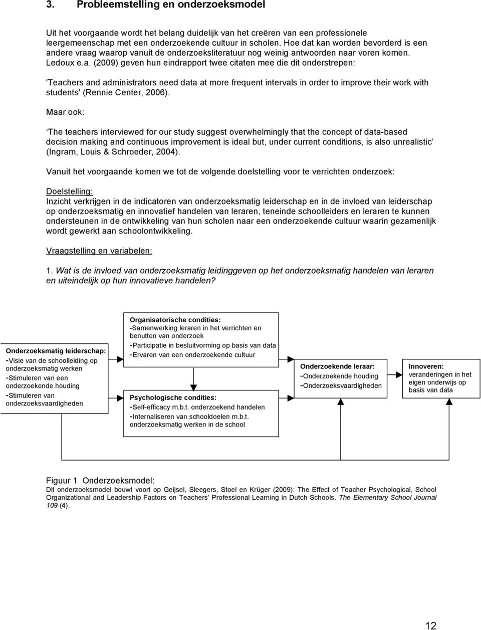 kan worden bevorderd is een andere vraag waarop vanuit de onderzoeksliteratuur nog weinig antwoorden naar voren komen. Ledoux e.a. (2009) geven hun eindrapport twee citaten mee die dit onderstrepen: