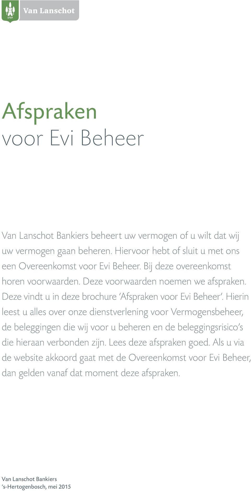 Deze vindt u in deze brochure Afspraken voor Evi Beheer.