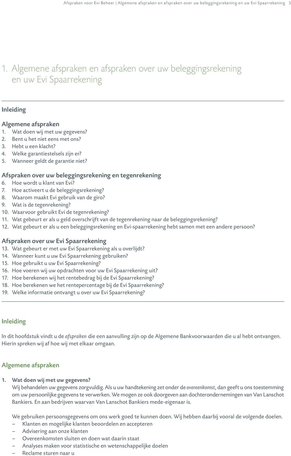 4. Welke garantiestelsels zijn er? 5. Wanneer geldt de garantie niet? Afspraken over uw beleggingsrekening en tegenrekening 6. Hoe wordt u klant van Evi? 7. Hoe activeert u de beleggingsrekening? 8.