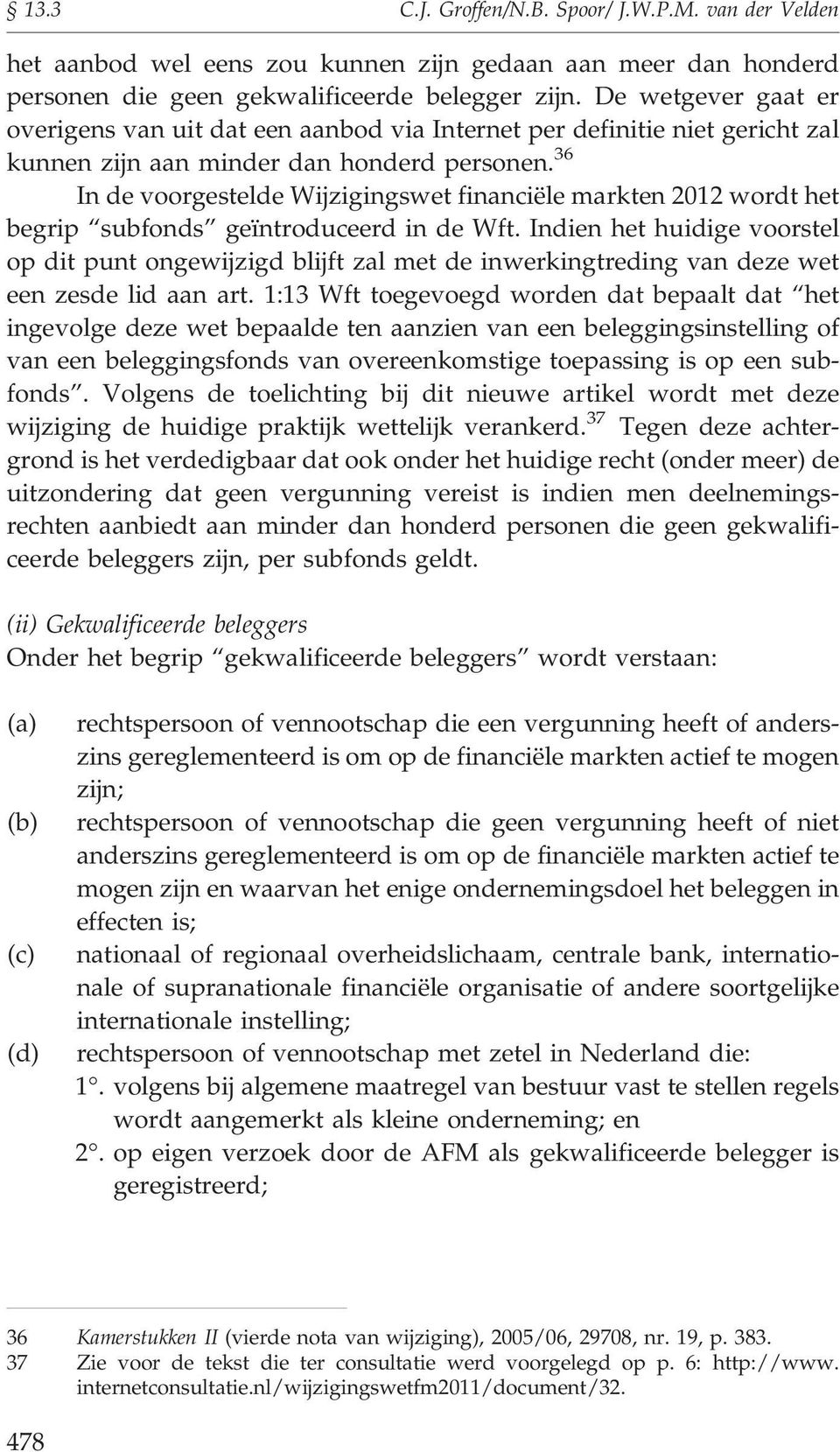 36 In de voorgestelde Wijzigingswet financiële markten 2012 wordt het begrip subfonds geïntroduceerd in de Wft.