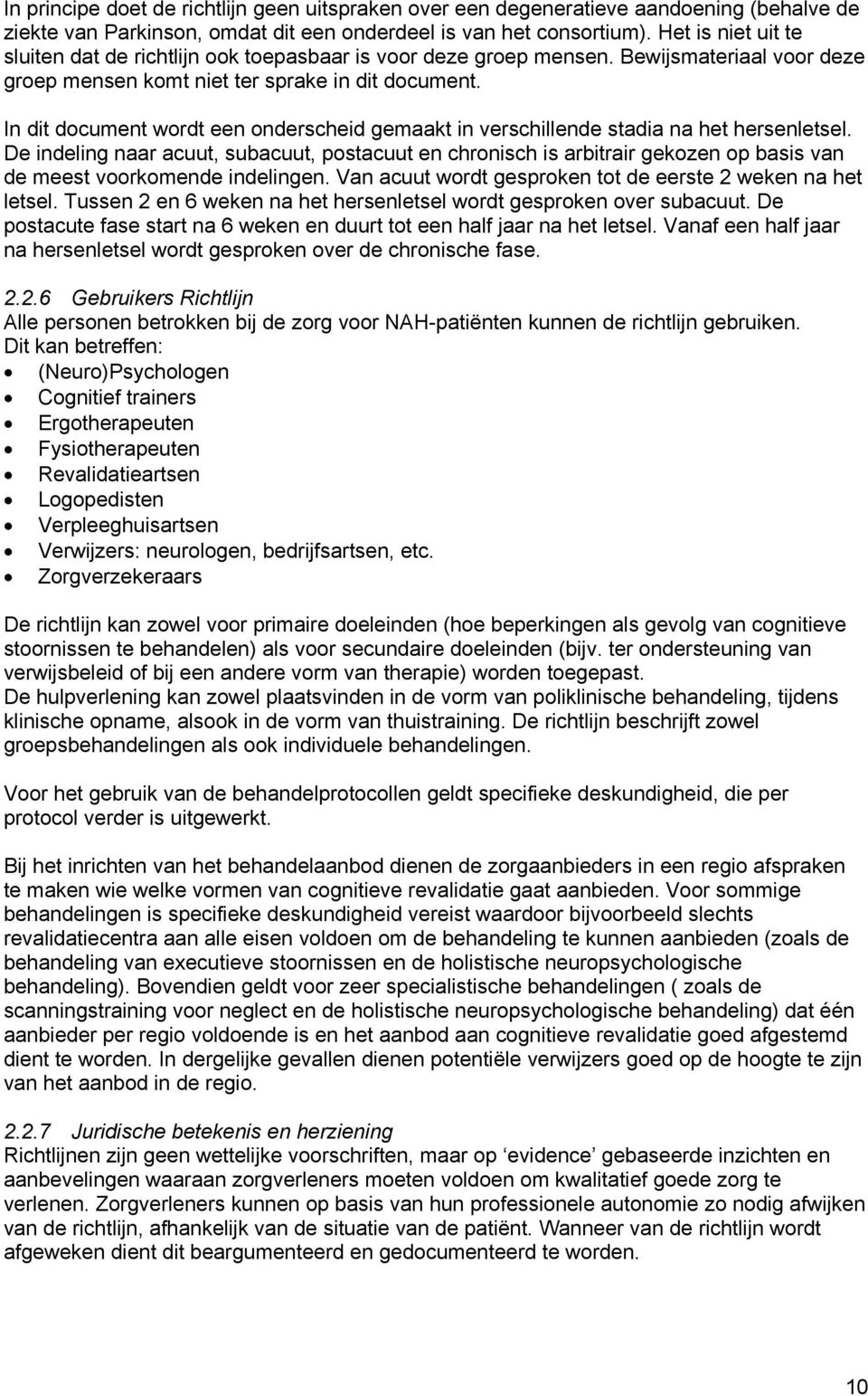 In dit document wordt een onderscheid gemaakt in verschillende stadia na het hersenletsel.