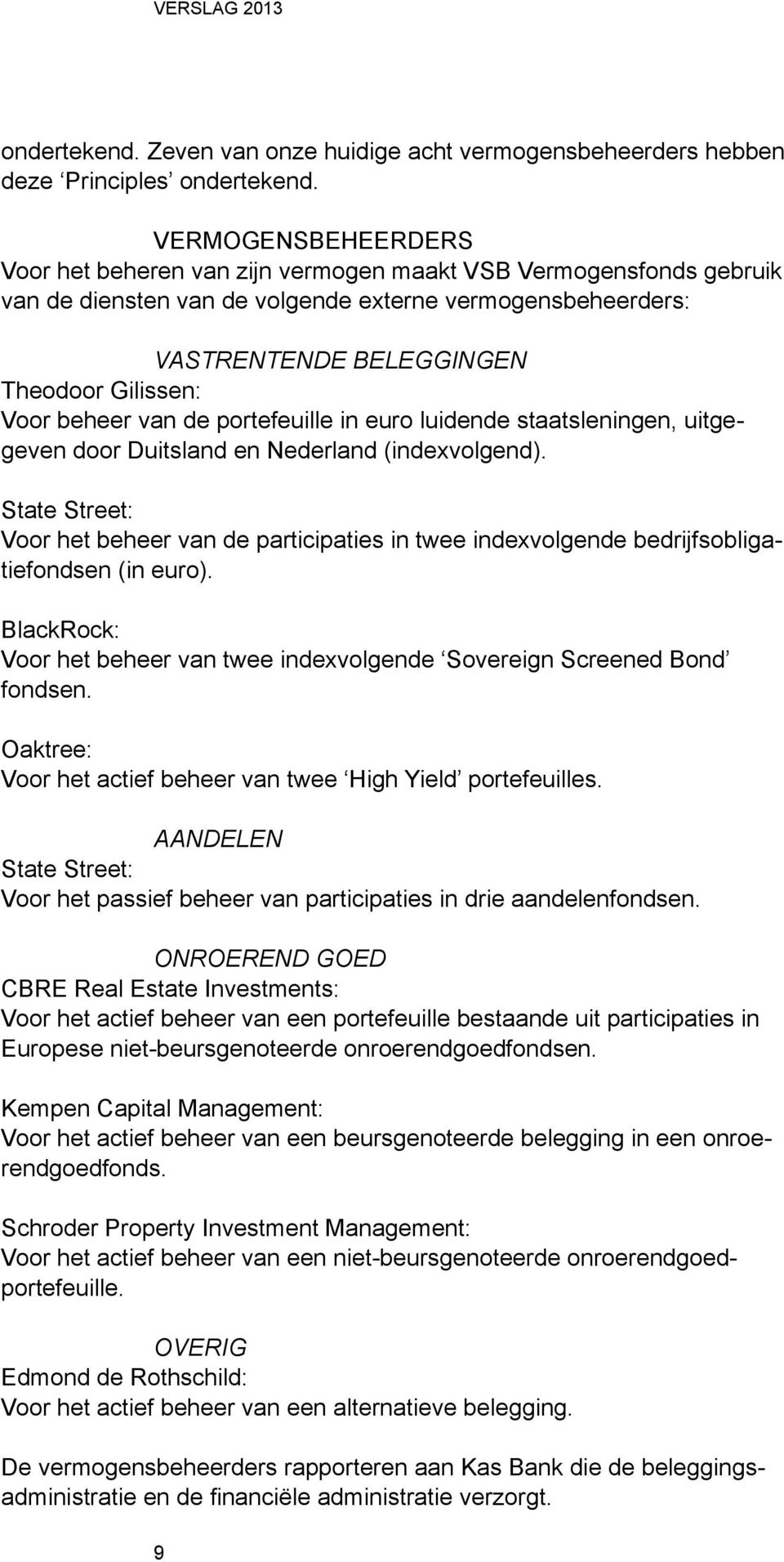 beheer van de portefeuille in euro luidende staatsleningen, uitgegeven door Duitsland en Nederland (indexvolgend).