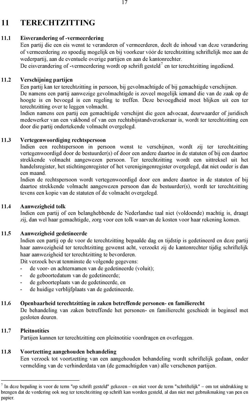 terechtzitting schriftelijk mee aan de wederpartij, aan de eventuele overige partijen en aan de kantonrechter.