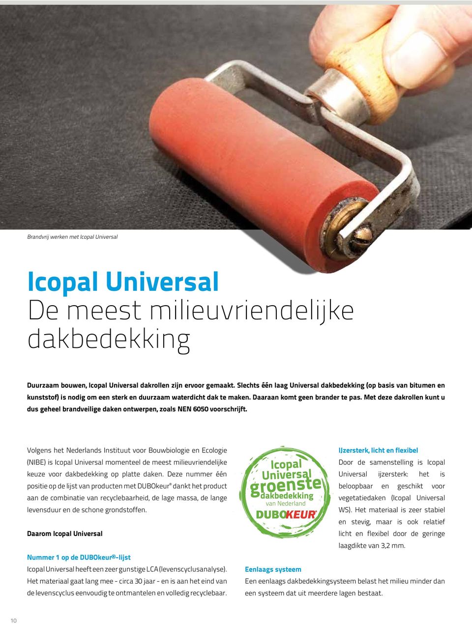 Met deze dakrollen kunt u dus geheel brandveilige daken ontwerpen, zoals NEN 6050 voorschrijft.