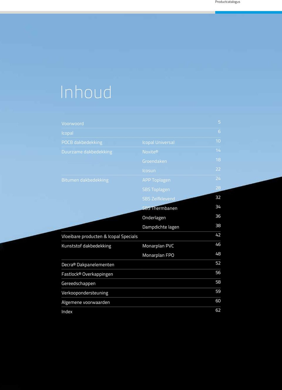 Dampdichte lagen 38 Vloeibare producten & Icopal Specials 42 Kunststof dakbedekking Monarplan PVC 46 Monarplan FPO 48