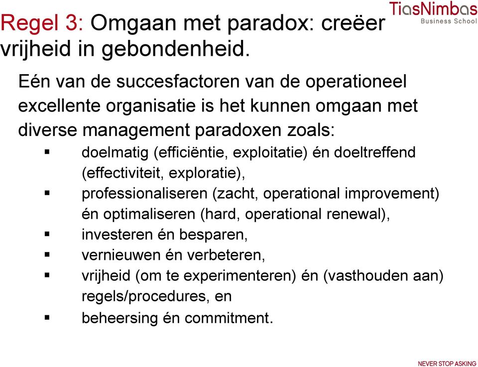 doelmatig (efficiëntie, exploitatie) én doeltreffend (effectiviteit, exploratie), professionaliseren (zacht, operational