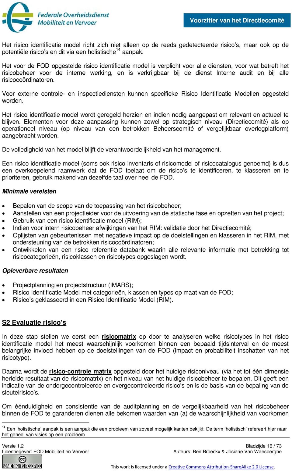 alle risicocoördinatoren. Voor externe controle- en inspectiediensten kunnen specifieke Risico Identificatie Modellen opgesteld worden.