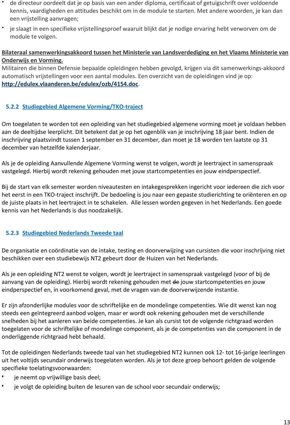 Bilateraal samenwerkingsakkoord tussen het Ministerie van Landsverdediging en het Vlaams Ministerie van Onderwijs en Vorming.