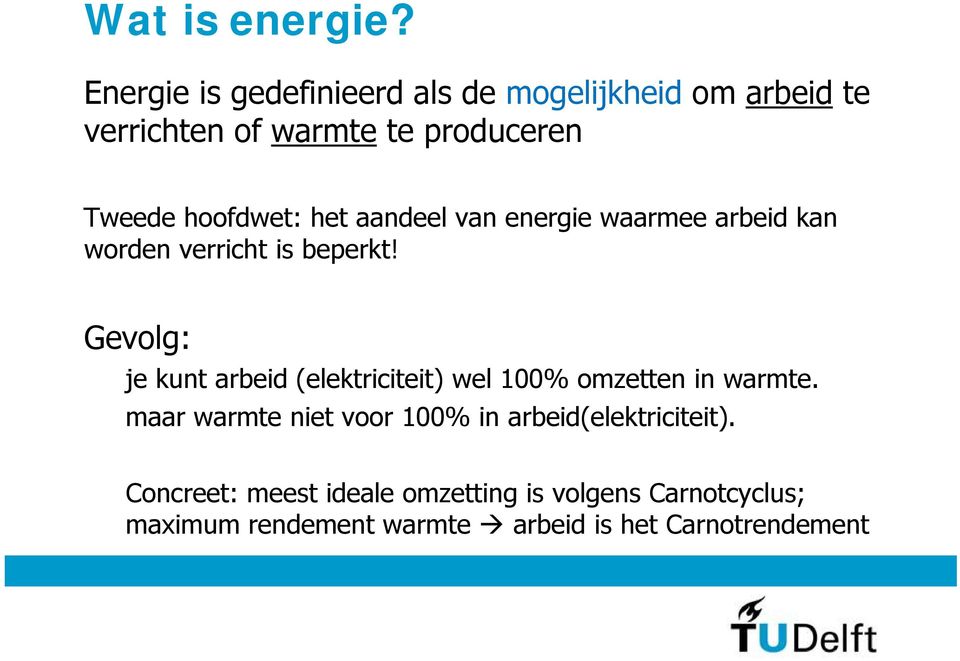 hoofdwet: het aandeel van energie waarmee arbeid kan worden verricht is beperkt!