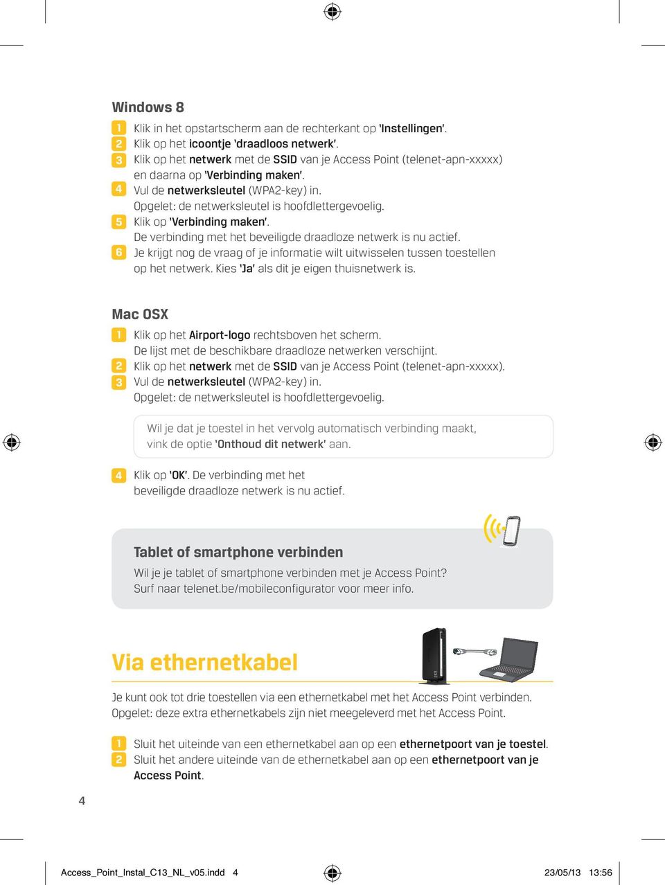 Klik op Verbinding maken. De verbinding met het beveiligde draadloze netwerk is nu actief. Je krijgt nog de vraag of je informatie wilt uitwisselen tussen toestellen op het netwerk.