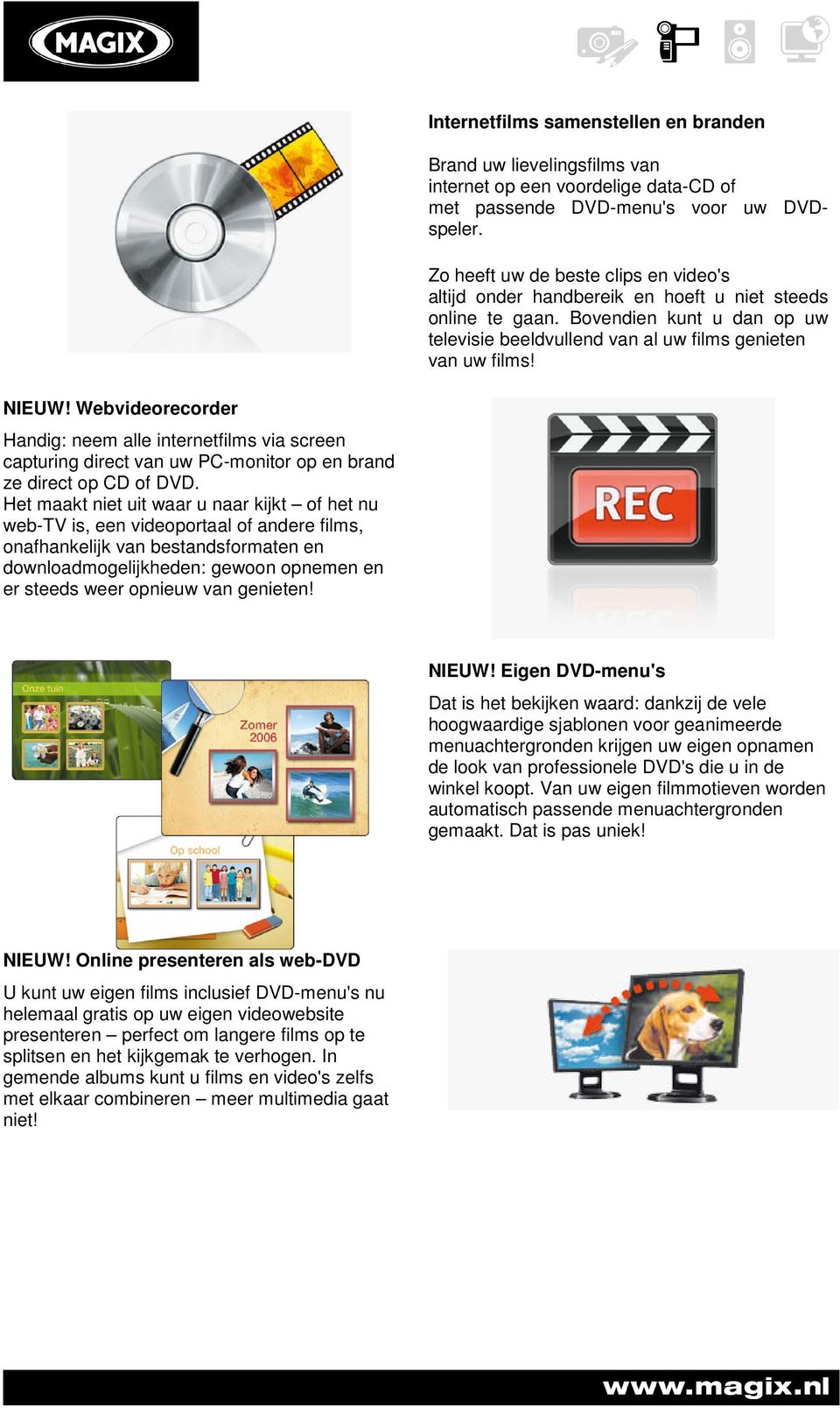 Webvideorecorder Handig: neem alle internetfilms via screen capturing direct van uw PC-monitor op en brand ze direct op CD of DVD.