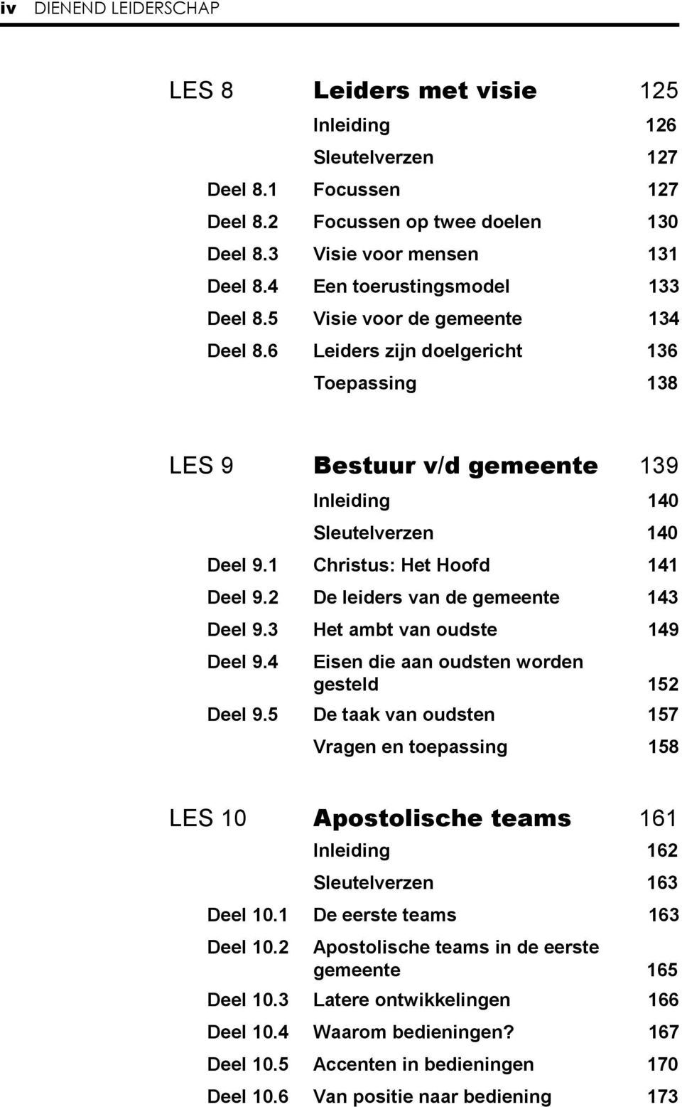 1 Christus: Het Hoofd 141 Deel 9.2 De leiders van de gemeente 143 Deel 9.3 Het ambt van oudste 149 Deel 9.4 Eisen die aan oudsten worden gesteld 152 Deel 9.