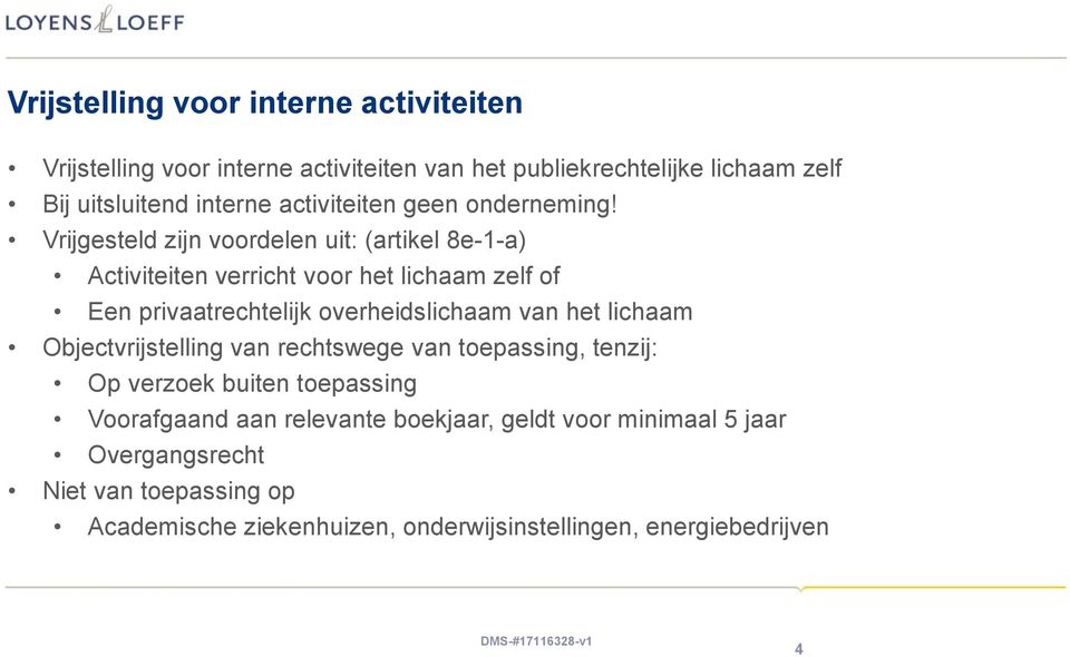 Vrijgesteld zijn voordelen uit: (artikel 8e-1-a) Activiteiten verricht voor het lichaam zelf of Een privaatrechtelijk overheidslichaam van het