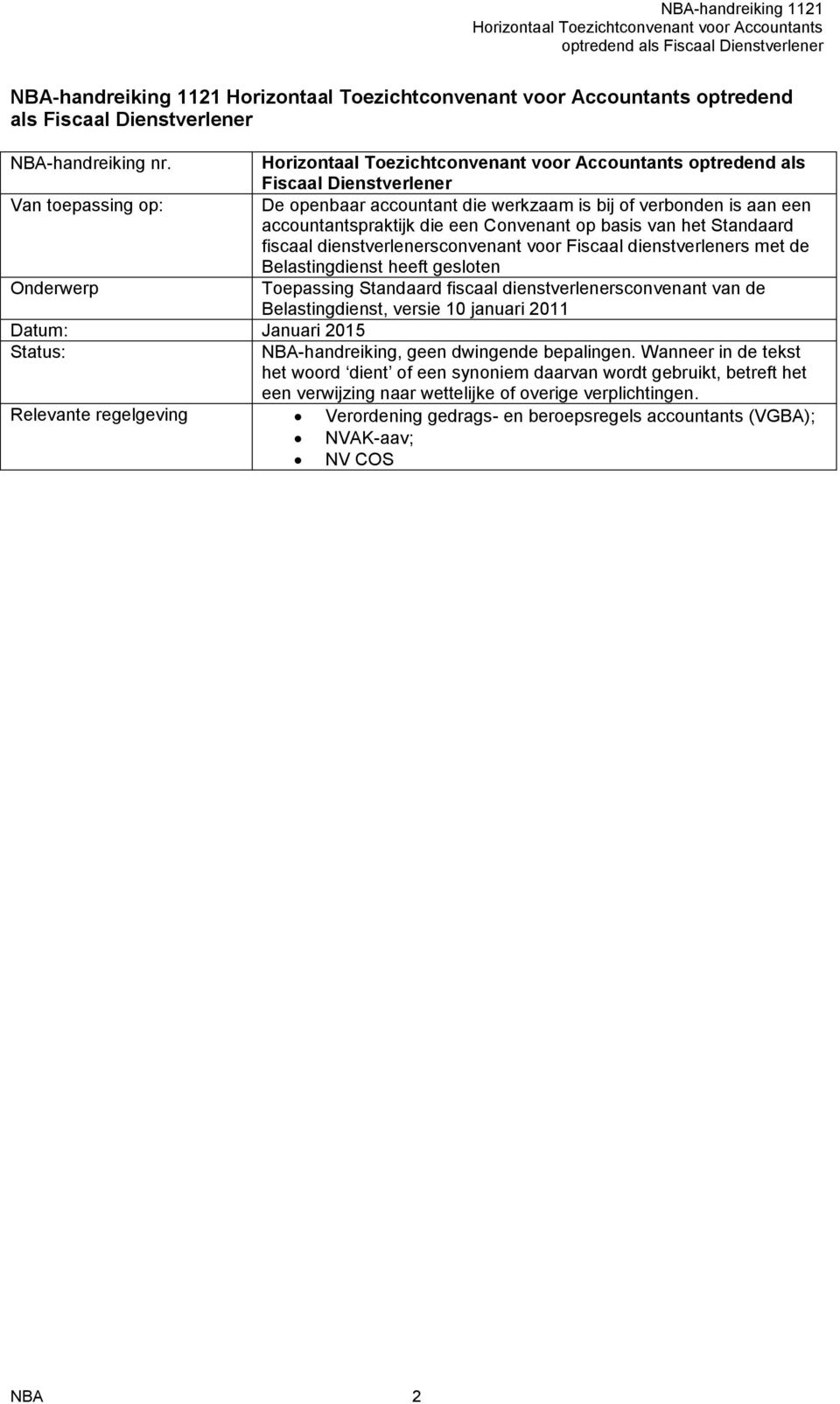 dienstverlenersconvenant voor Fiscaal dienstverleners met de Belastingdienst heeft gesloten Onderwerp Toepassing Standaard fiscaal dienstverlenersconvenant van de Belastingdienst, versie 10 januari