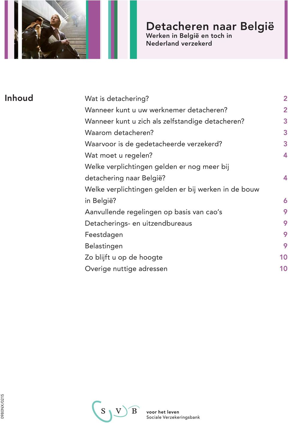 4 Welke verplichtingen gelden er nog meer bij detachering naar België? 4 Welke verplichtingen gelden er bij werken in de bouw in België?