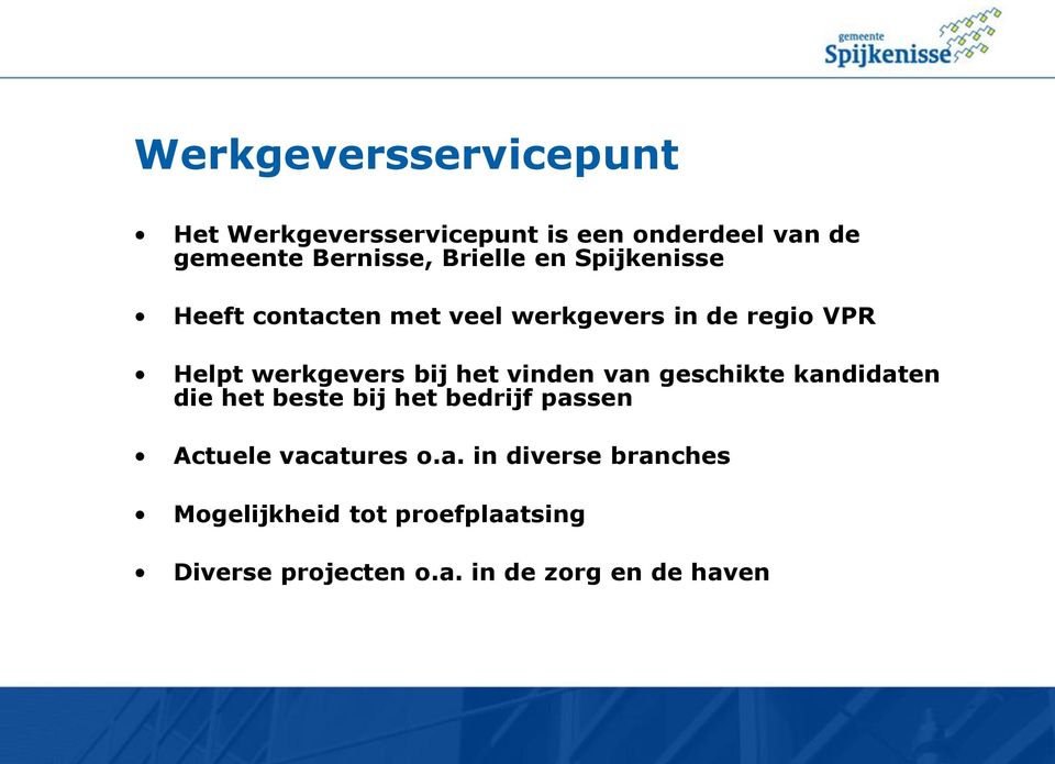 bij het vinden van geschikte kandidaten die het beste bij het bedrijf passen Actuele vacatures