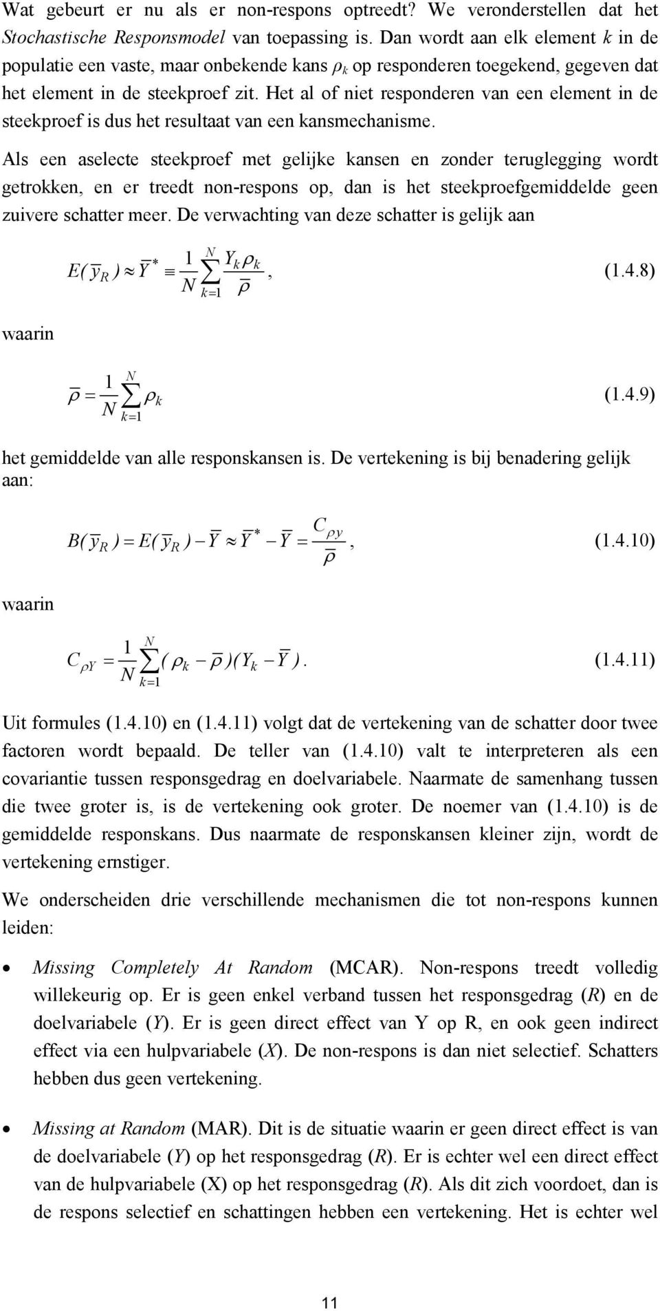 Het al of niet responderen van een element in de steekproef is dus het resultaat van een kansmechanisme.