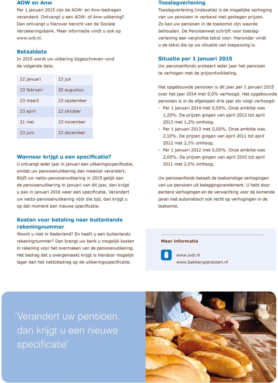 22 januari 23 juli 23 februari 20 augustus 23 maart 23 september 23 april 22 oktober 21 mei 23 november 23 juni 22 december Wanneer krijgt u een specificatie?