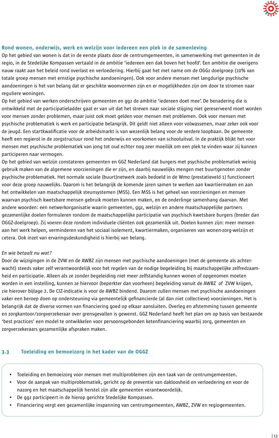 Hierbij gaat het met name om de OGGz doelgroep (10% van totale groep mensen met ernstige psychische aandoeningen).
