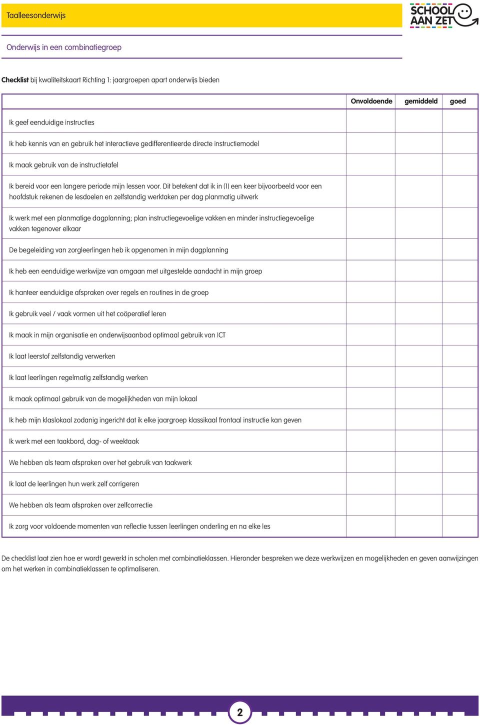 Dit betekent dat ik in (1) een keer bijvoorbeeld voor een hoofdstuk rekenen de lesdoelen en zelfstandig werktaken per dag planmatig uitwerk Ik werk met een planmatige dagplanning; plan