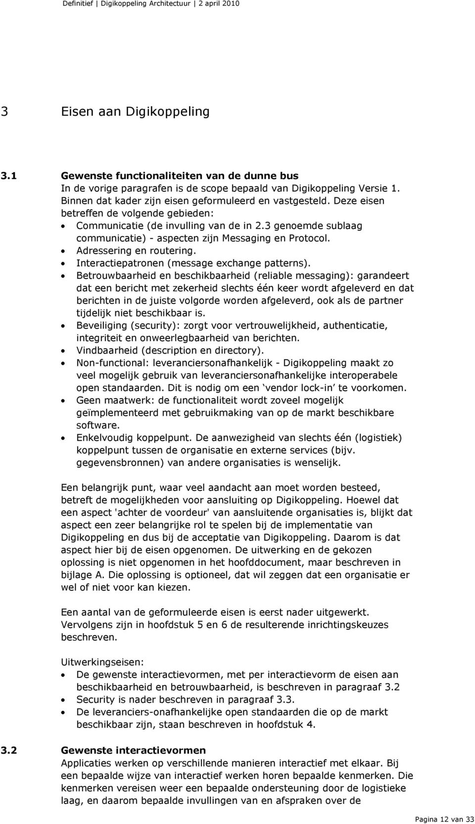 3 genoemde sublaag communicatie) - aspecten zijn Messaging en Protocol. Adressering en routering. Interactiepatronen (message exchange patterns).