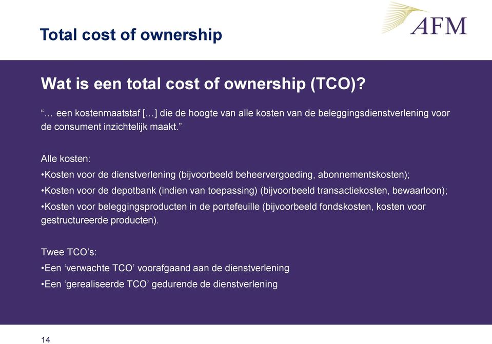 Alle kosten: Kosten voor de dienstverlening (bijvoorbeeld beheervergoeding, abonnementskosten); Kosten voor de depotbank (indien van toepassing)