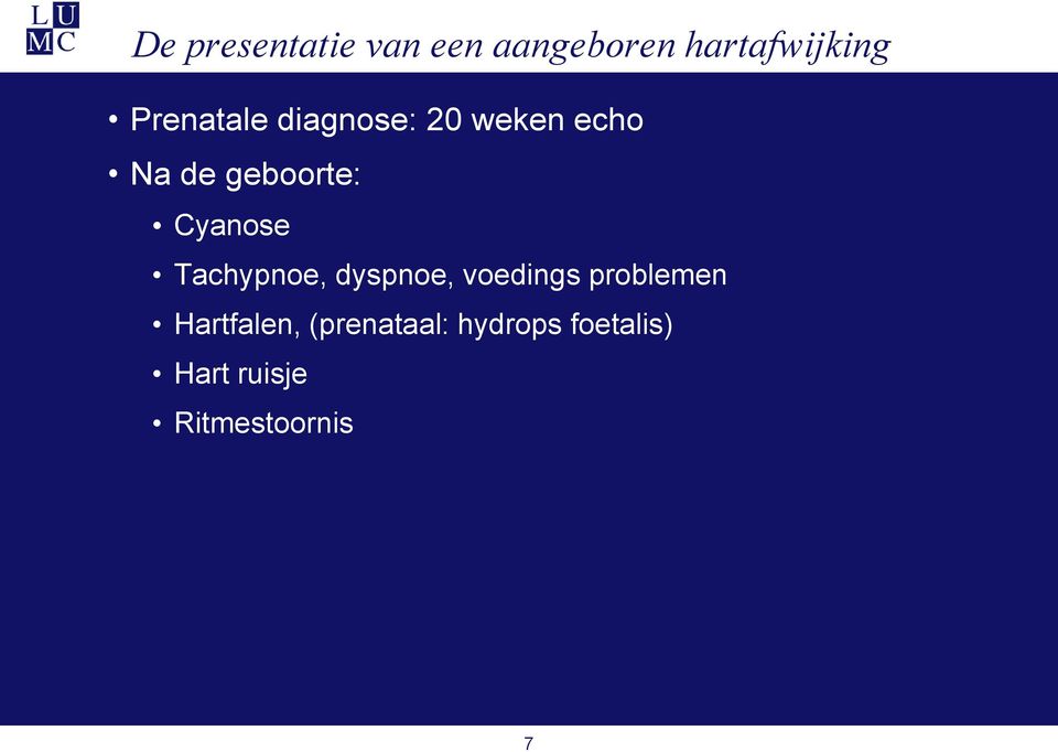 Cyanose Tachypnoe, dyspnoe, voedings problemen