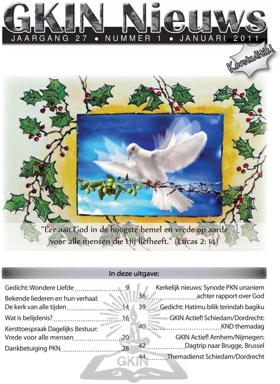 16 Kersttoespraak Dagelijks Bestuur: Vrede voor alle mensen 20 Dankbetuiging PKN 28 Kerkelijk nieuws: Synode PKN unaniem