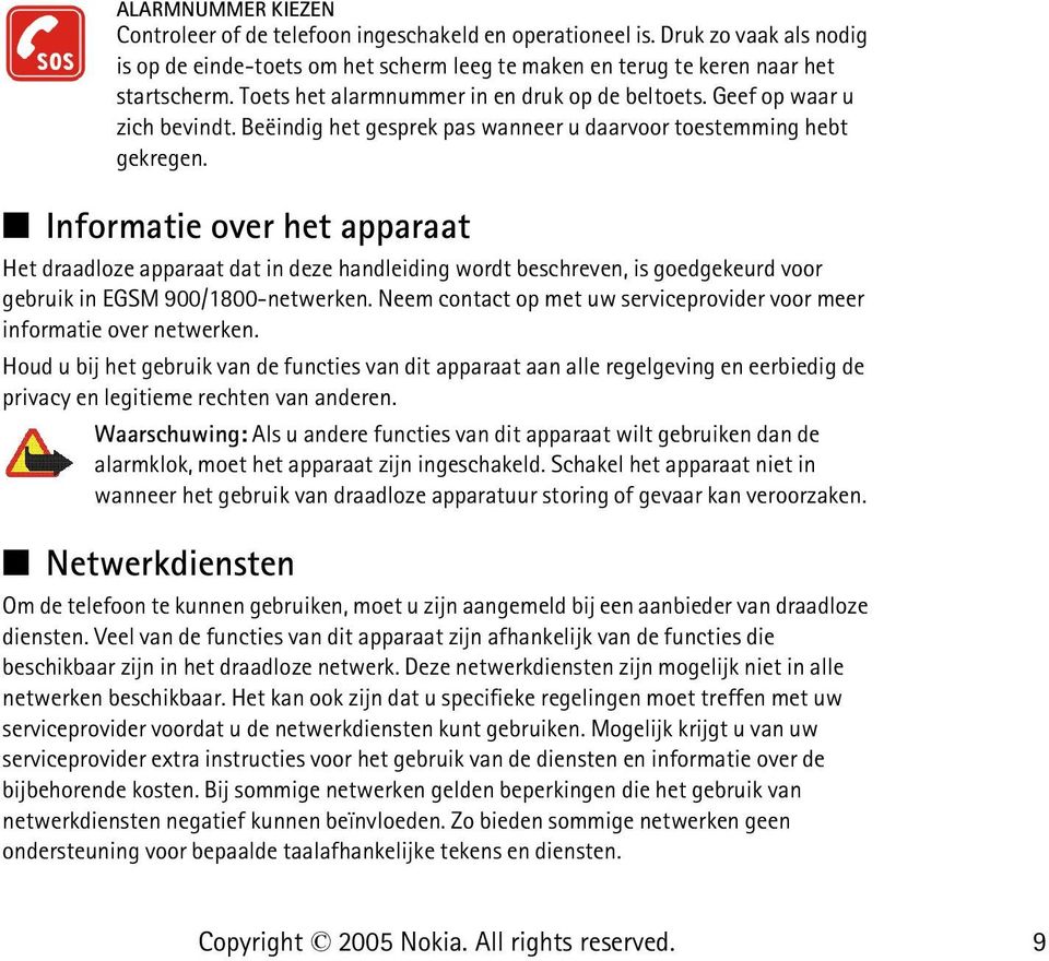 Informatie over het apparaat Het draadloze apparaat dat in deze handleiding wordt beschreven, is goedgekeurd voor gebruik in EGSM 900/1800-netwerken.