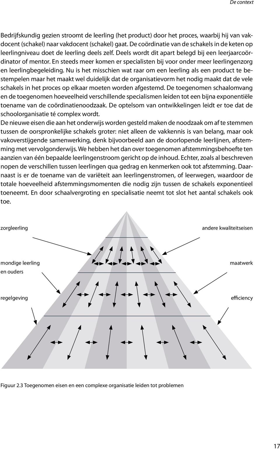 En steeds meer komen er specialisten bij voor onder meer leerlingenzorg en leerlingbegeleiding.