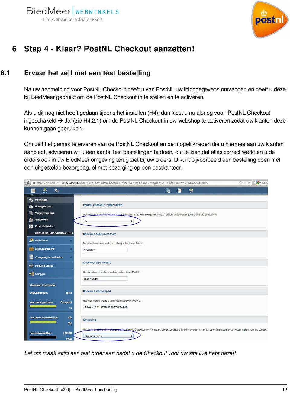 en te activeren. Als u dit nog niet heeft gedaan tijdens het instellen (H4), dan kiest u nu alsnog voor PostNL Checkout ingeschakeld Ja (zie H4.2.