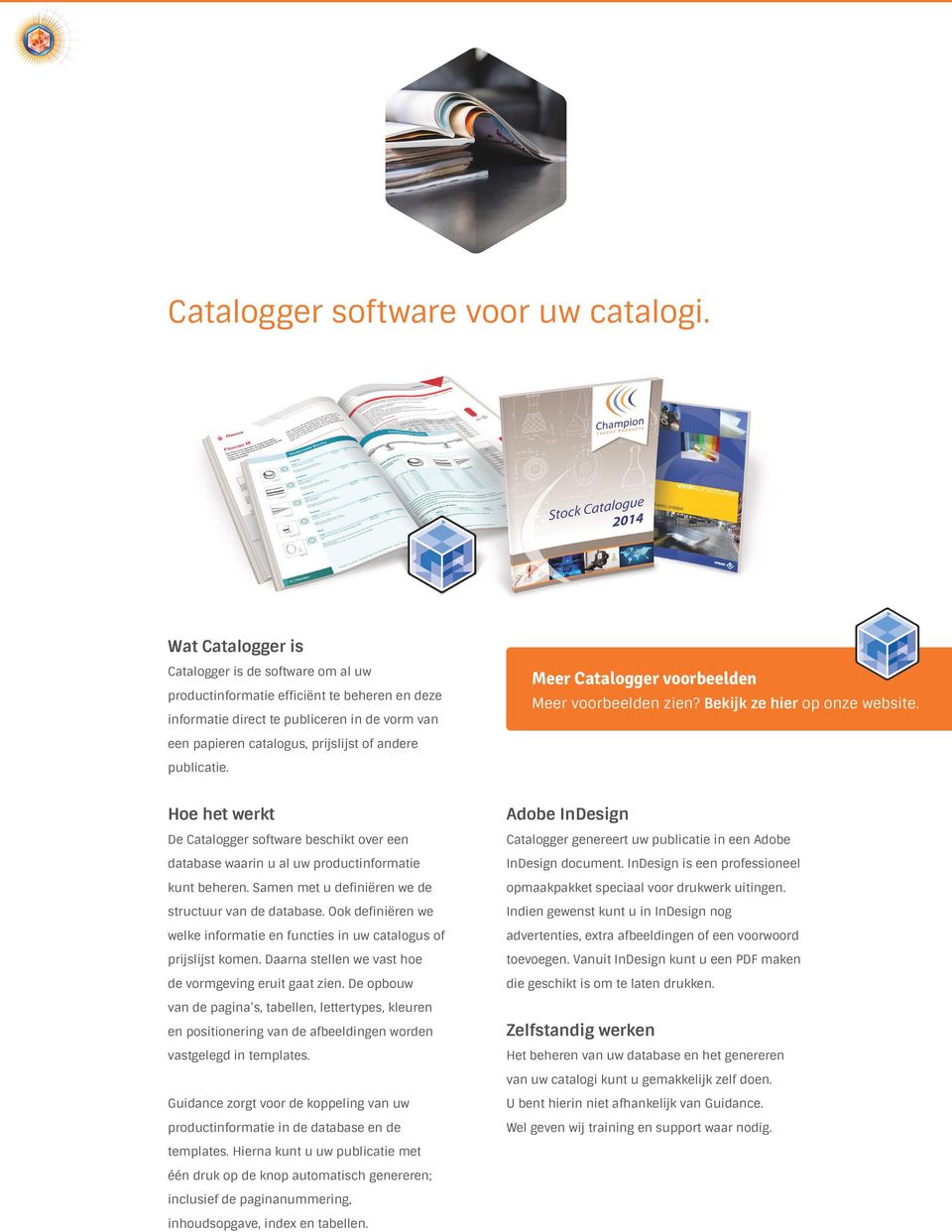 Bekijk ze hier op onze website. een papieren catalogus, prijslijst of andere publicatie. Hoe het werkt De Catalogger software beschikt over een database waarin u al uw productinformatie kunt beheren.