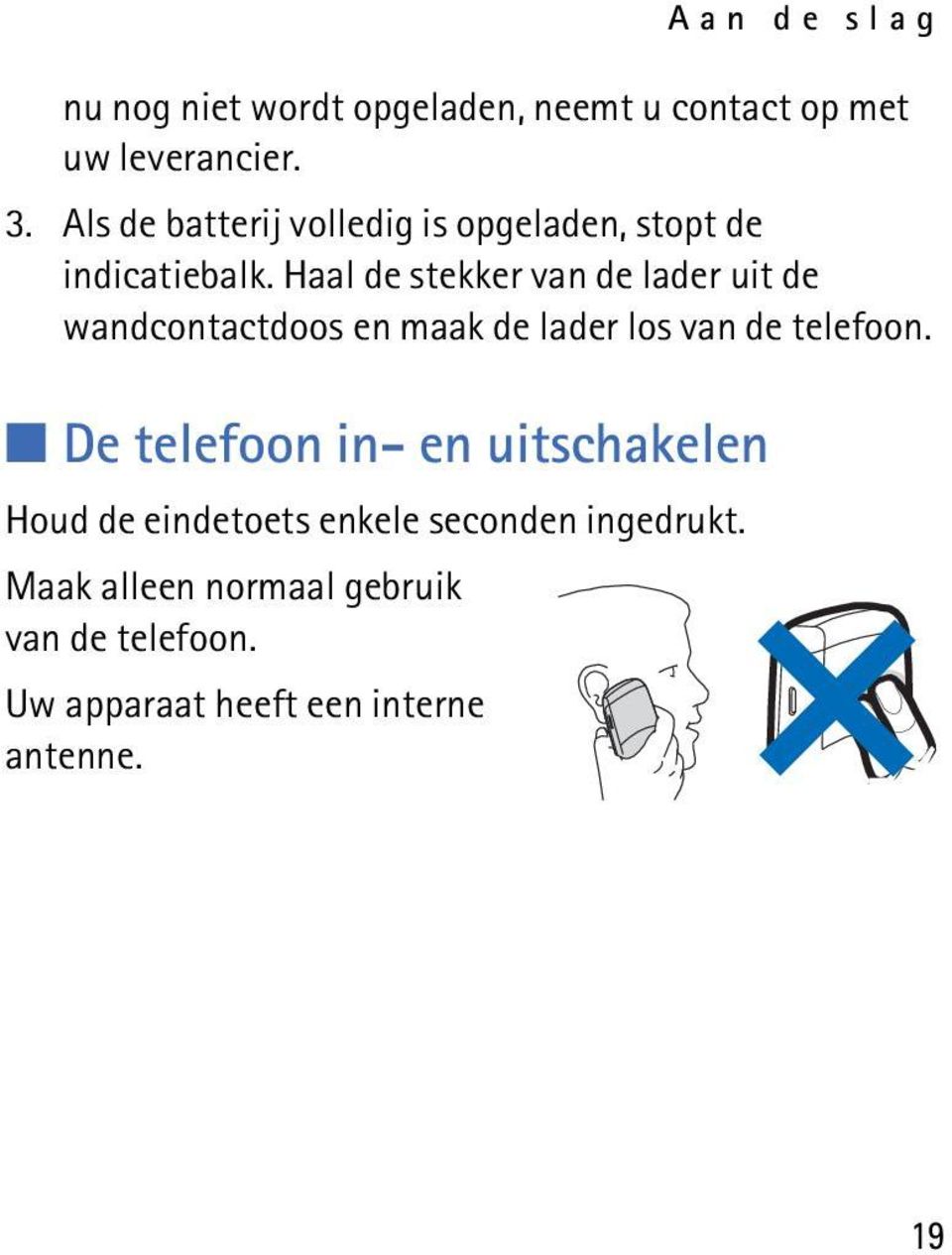 Haal de stekker van de lader uit de wandcontactdoos en maak de lader los van de telefoon.