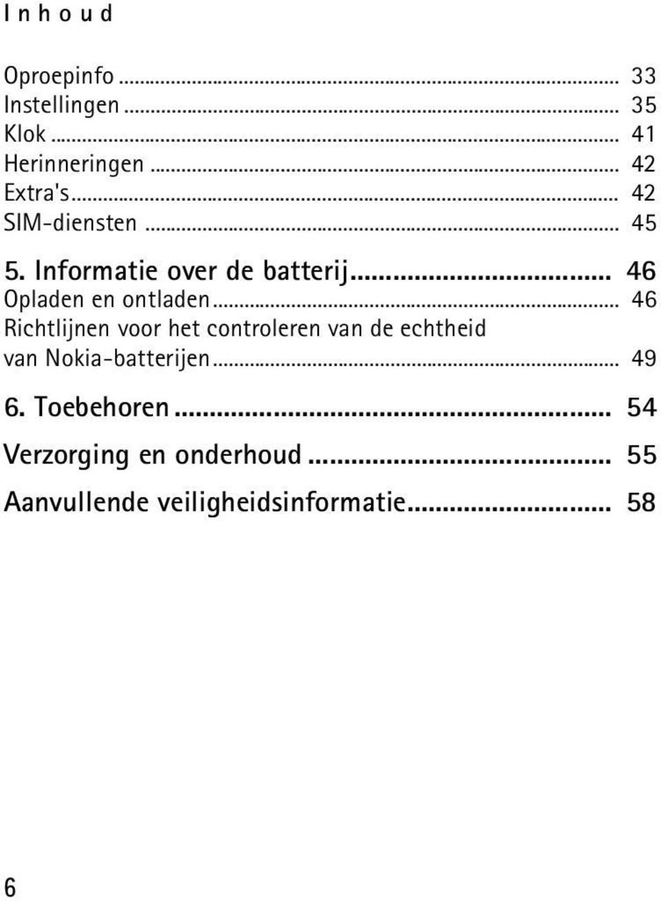 .. 46 Richtlijnen voor het controleren van de echtheid van Nokia-batterijen... 49 6.