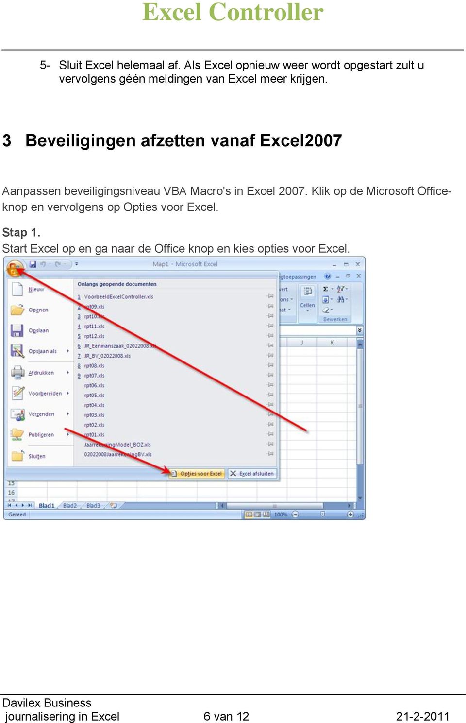 3 Beveiligingen afzetten vanaf Excel2007 Aanpassen beveiligingsniveau VBA Macro's in Excel 2007.