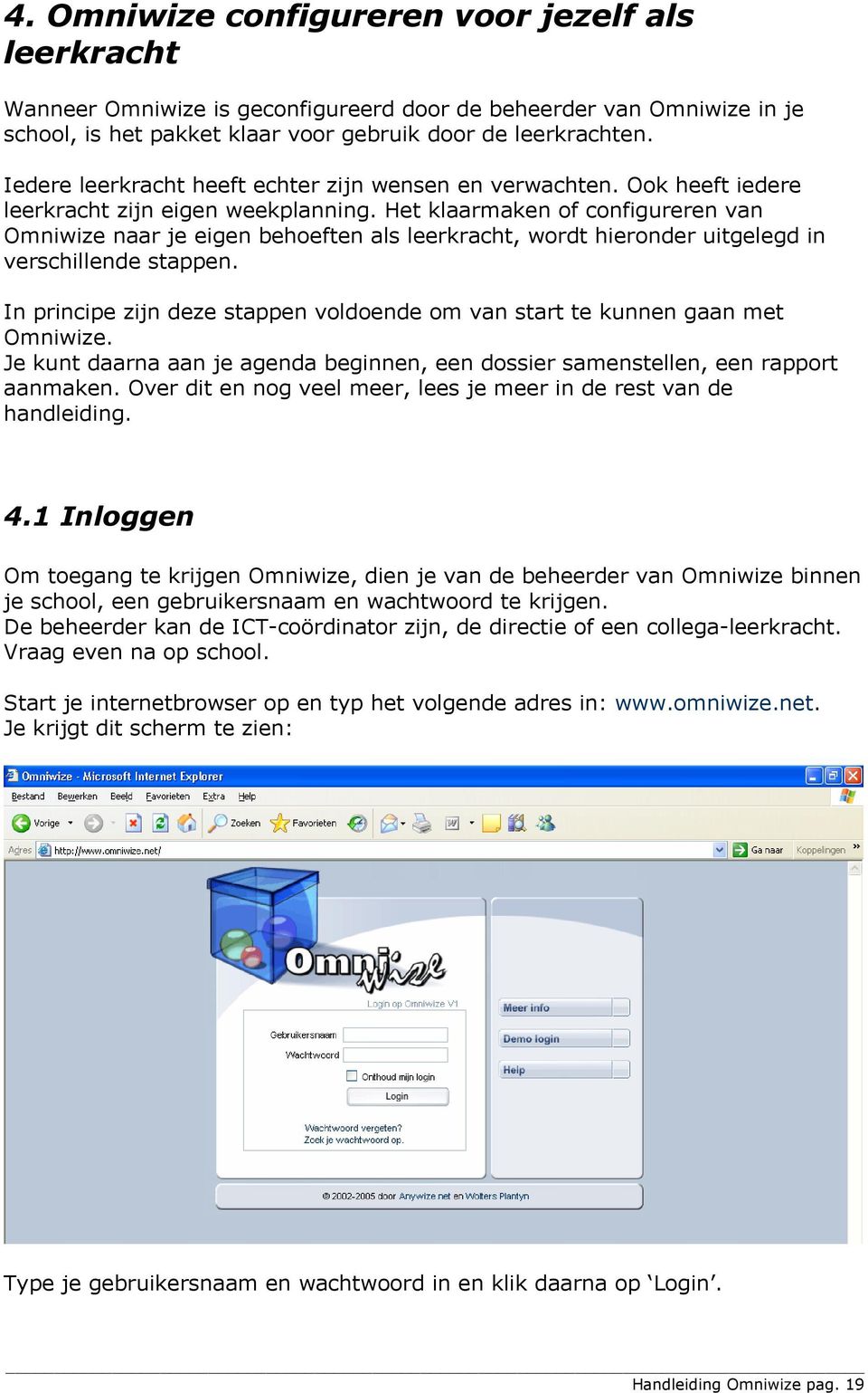 Het klaarmaken of configureren van Omniwize naar je eigen behoeften als leerkracht, wordt hieronder uitgelegd in verschillende stappen.