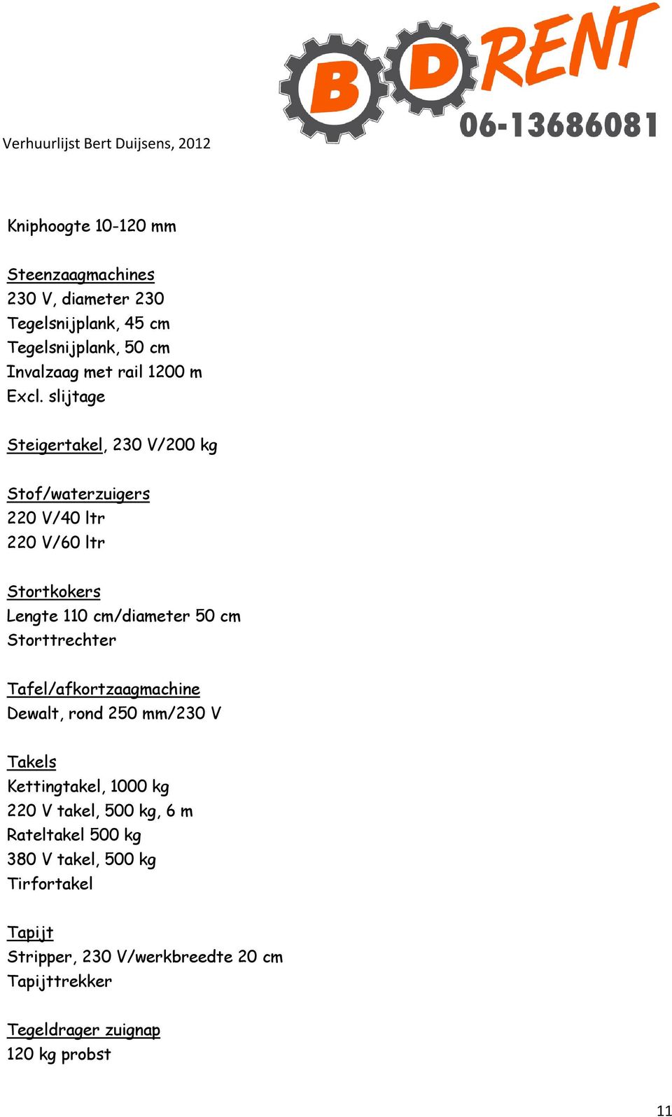 Storttrechter Tafel/afkortzaagmachine Dewalt, rond 250 mm/230 V Takels Kettingtakel, 1000 kg 220 V takel, 500 kg, 6 m Rateltakel