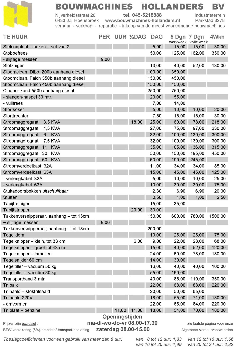 Falch 450b aanhang diesel 150,00 450,00 Cleaner koud 550b aanhang diesel 250,00 750,00 - slangen-haspel 30 mtr.