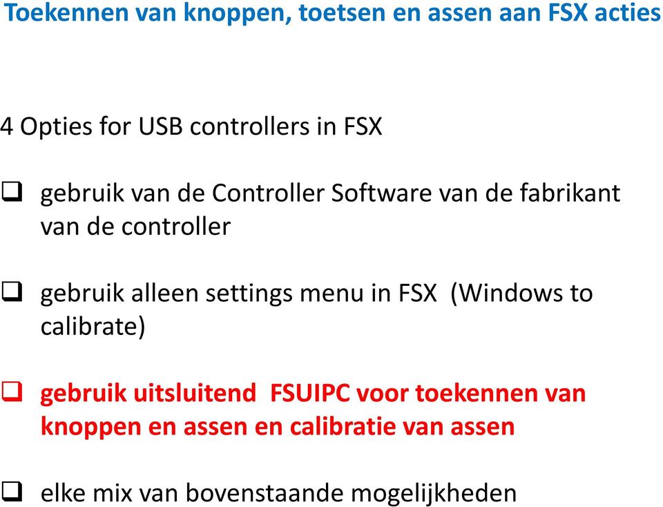 alleen settings menu in FSX (Windows to calibrate) gebruik uitsluitend FSUIPC voor