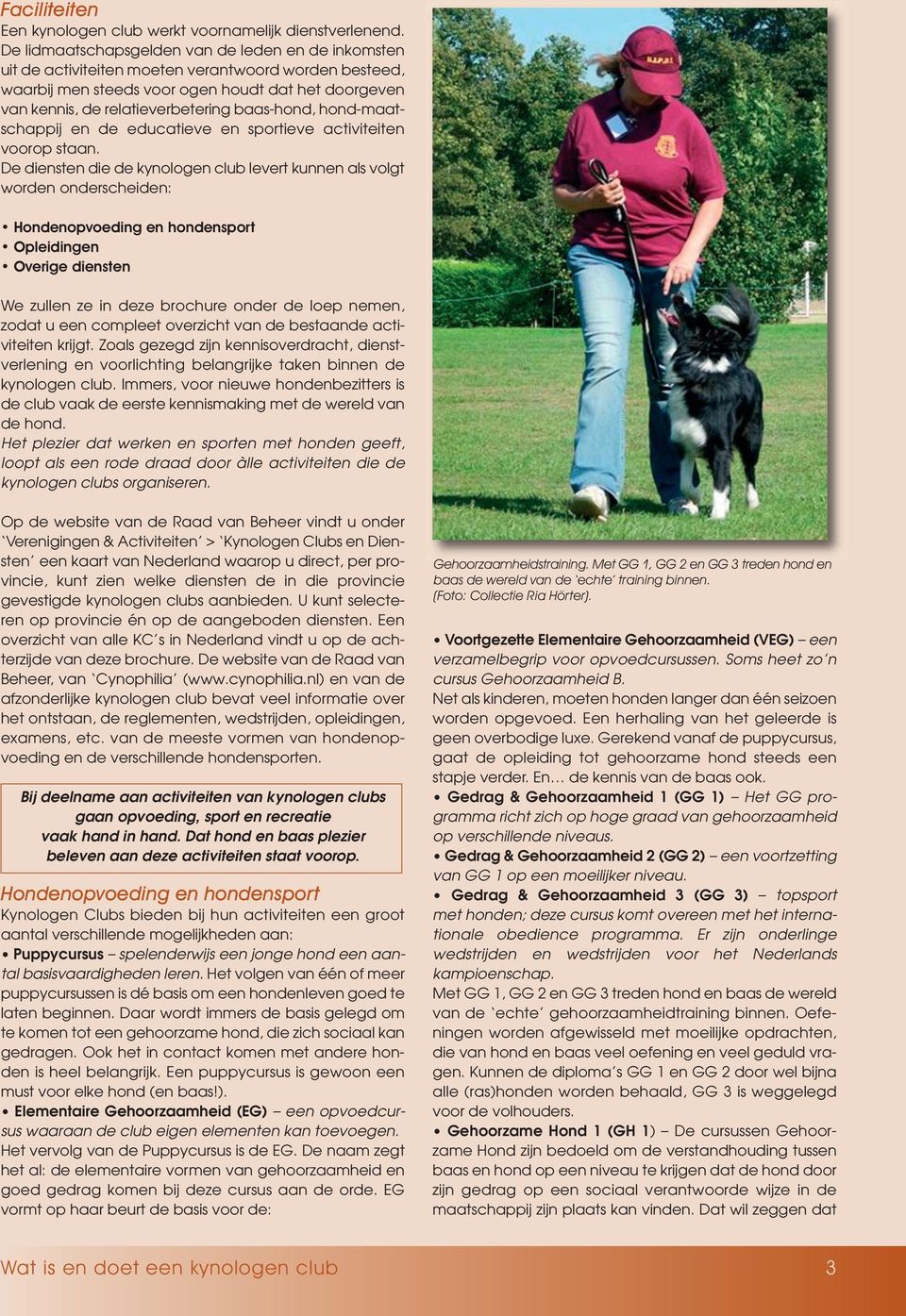 baas-hond, hond-maatschappij en de educatieve en sportieve activiteiten voorop staan.