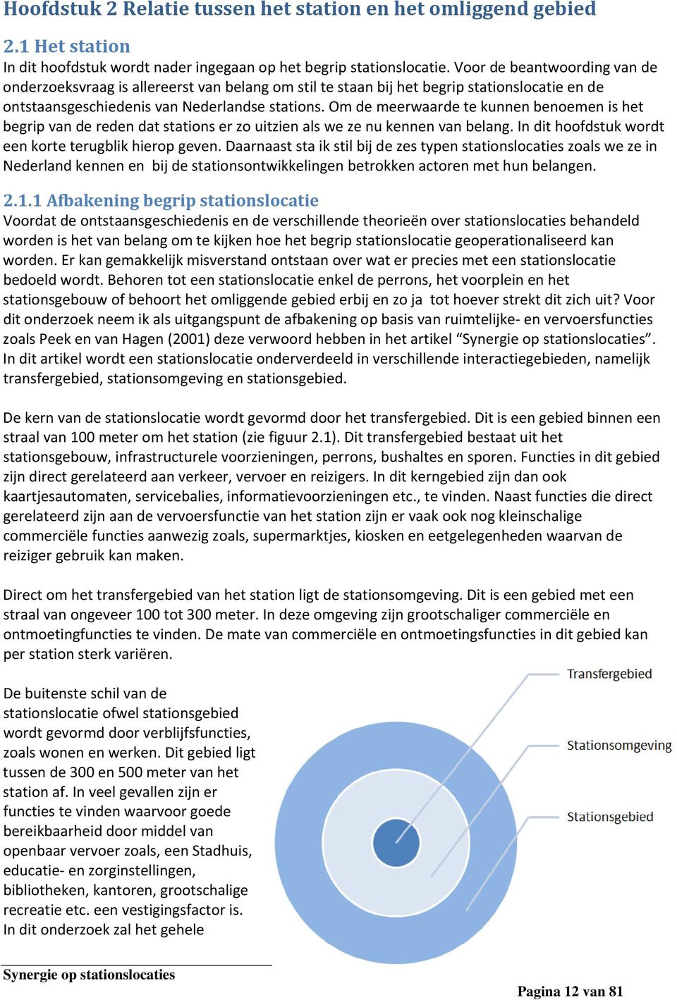 Om de meerwaarde te kunnen benoemen is het begrip van de reden dat stations er zo uitzien als we ze nu kennen van belang. In dit hoofdstuk wordt een korte terugblik hierop geven.