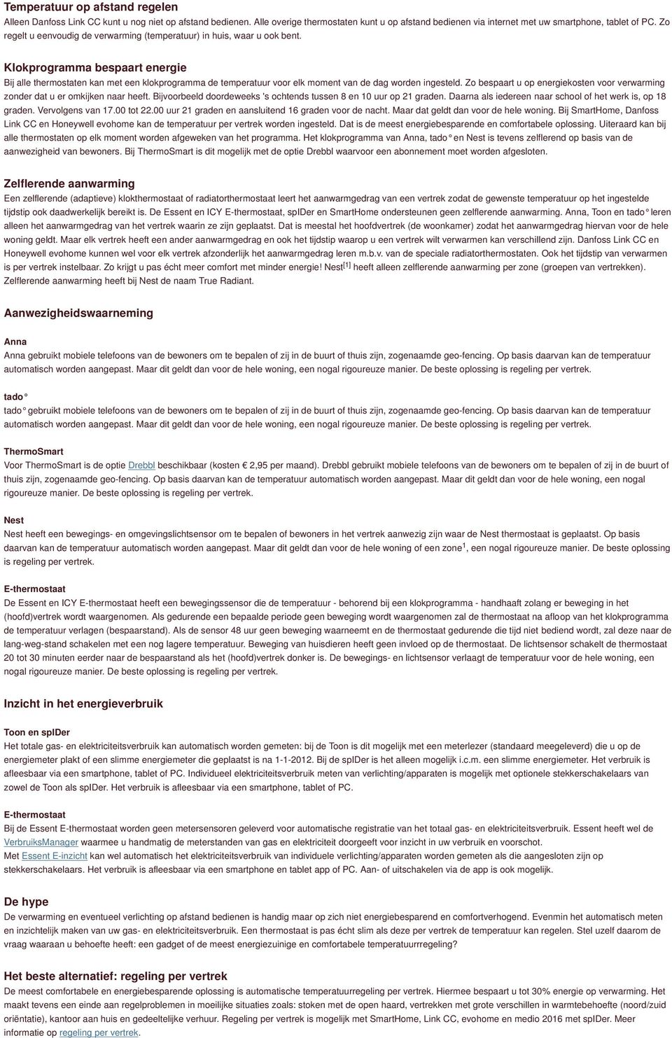 Klokprogramma bespaart energie Bij alle thermostaten kan met een klokprogramma de temperatuur voor elk moment van de dag worden ingesteld.