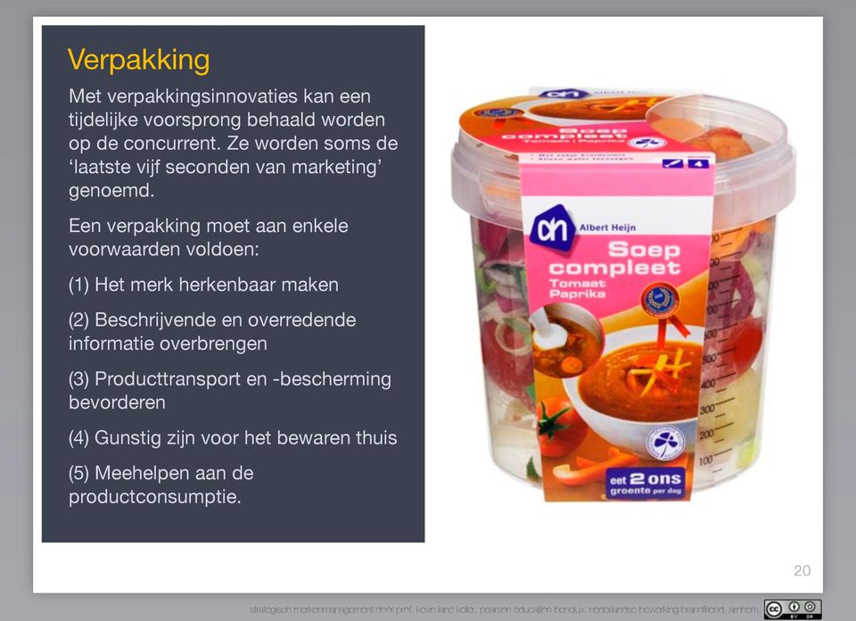 Een verpakking moet aan enkele voorwaarden voldoen: (1) Het merk herkenbaar maken (2) Beschrijvende en