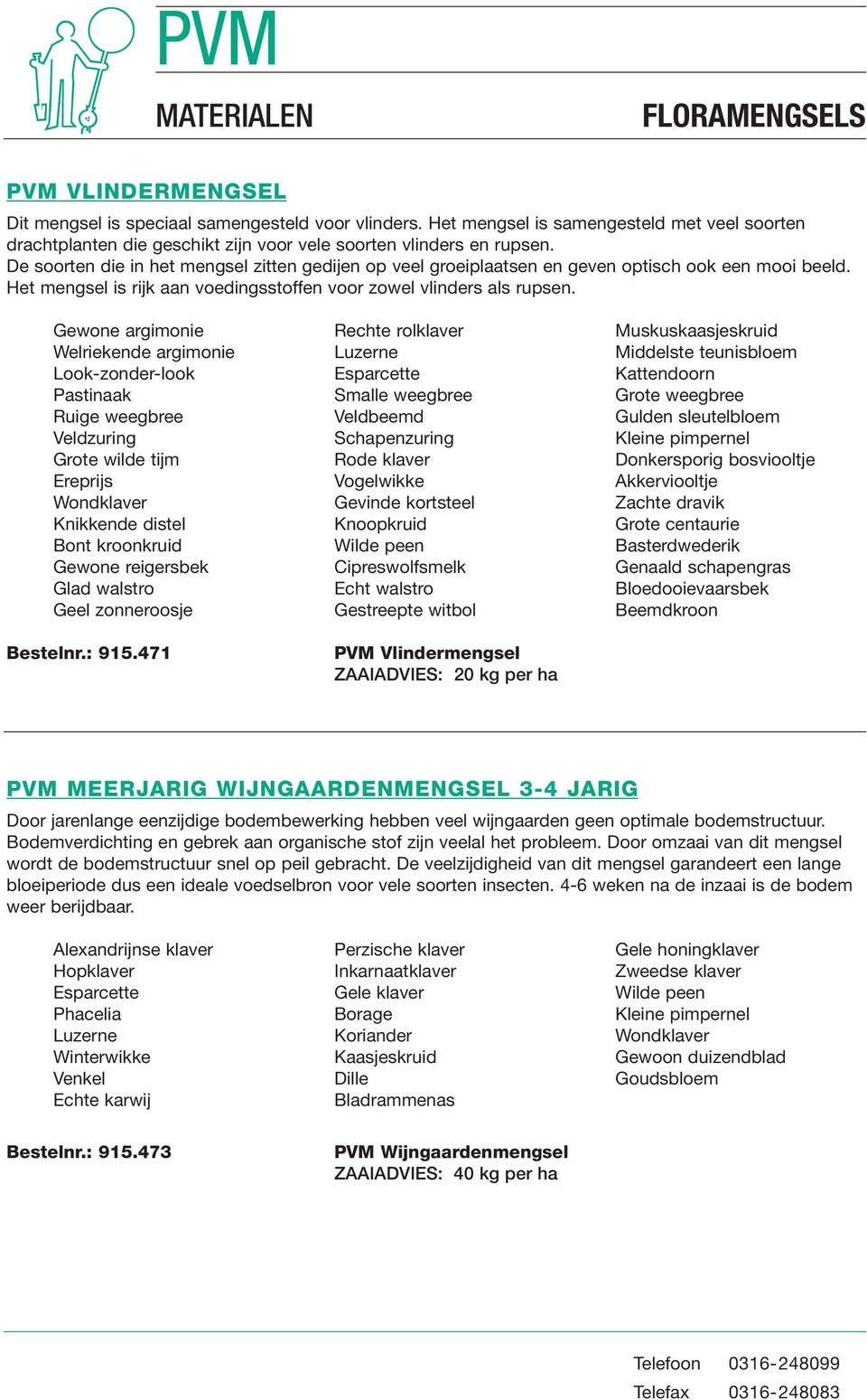 Gewone argimonie Rechte rolklaver Muskuskaasjeskruid Welriekende argimonie Luzerne Middelste teunisbloem Look-zonder-look Esparcette Kattendoorn Pastinaak Smalle weegbree Grote weegbree Ruige