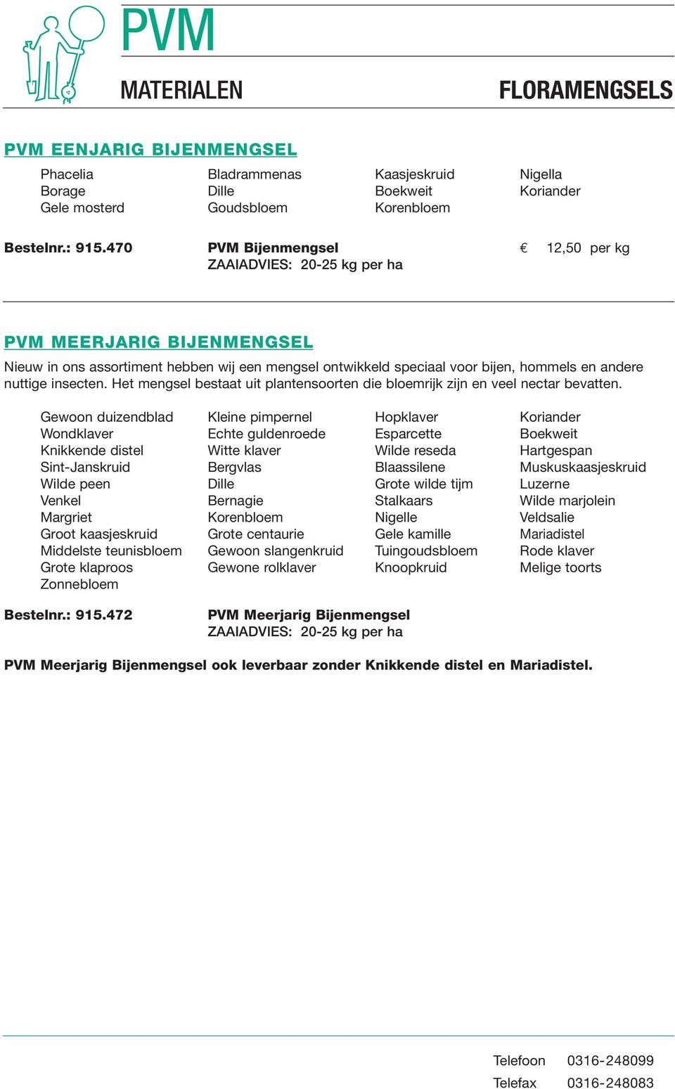 insecten. Het mengsel bestaat uit plantensoorten die bloemrijk zijn en veel nectar bevatten.